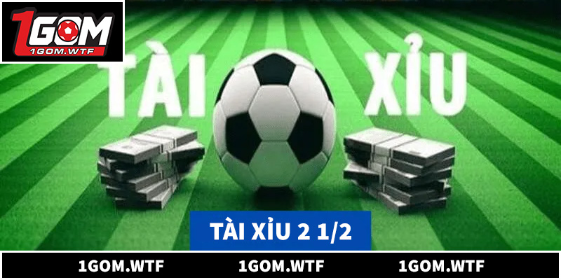 Bí Quyết Soi Kèo Bóng Đá Tài Xỉu 2 1/2 Luôn Thắng Từ 1GOM